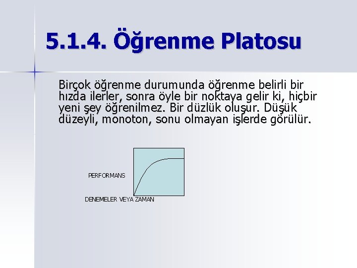 5. 1. 4. Öğrenme Platosu Birçok öğrenme durumunda öğrenme belirli bir hızda ilerler, sonra 5. 1. 4. Öğrenme Platosu Birçok öğrenme durumunda öğrenme belirli bir hızda ilerler, sonra