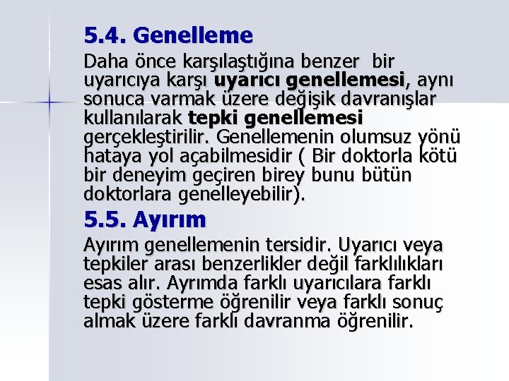 5. 4. Genelleme Daha önce karşılaştığına benzer bir uyarıcıya karşı uyarıcı genellemesi, aynı sonuca 5. 4. Genelleme Daha önce karşılaştığına benzer bir uyarıcıya karşı uyarıcı genellemesi, aynı sonuca