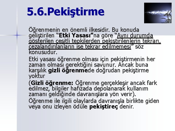 5. 6. Pekiştirme Öğrenmenin en önemli ilkesidir. Bu konuda geliştirilen “Etki Yasası”na göre “Aynı 5. 6. Pekiştirme Öğrenmenin en önemli ilkesidir. Bu konuda geliştirilen “Etki Yasası”na göre “Aynı