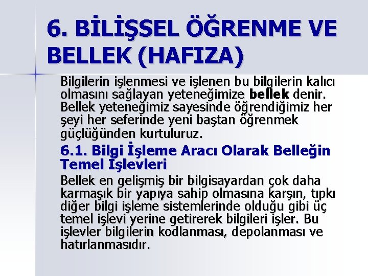 6. BİLİŞSEL ÖĞRENME VE BELLEK (HAFIZA) Bilgilerin işlenmesi ve işlenen bu bilgilerin kalıcı olmasını 6. BİLİŞSEL ÖĞRENME VE BELLEK (HAFIZA) Bilgilerin işlenmesi ve işlenen bu bilgilerin kalıcı olmasını