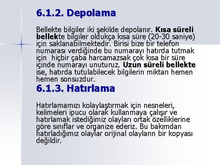 6. 1. 2. Depolama Bellekte bilgiler iki şekilde depolanır. Kısa süreli bellekte bilgiler oldukça 6. 1. 2. Depolama Bellekte bilgiler iki şekilde depolanır. Kısa süreli bellekte bilgiler oldukça