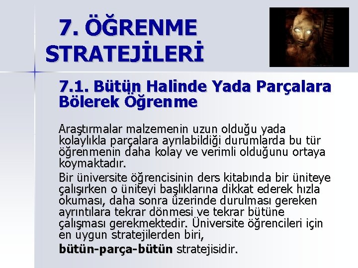 7. ÖĞRENME STRATEJİLERİ 7. 1. Bütün Halinde Yada Parçalara Bölerek Öğrenme Araştırmalar malzemenin uzun 7. ÖĞRENME STRATEJİLERİ 7. 1. Bütün Halinde Yada Parçalara Bölerek Öğrenme Araştırmalar malzemenin uzun
