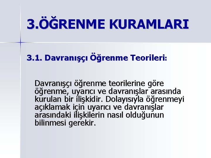3. ÖĞRENME KURAMLARI 3. 1. Davranışçı Öğrenme Teorileri: Davranışçı öğrenme teorilerine göre öğrenme, uyarıcı 3. ÖĞRENME KURAMLARI 3. 1. Davranışçı Öğrenme Teorileri: Davranışçı öğrenme teorilerine göre öğrenme, uyarıcı