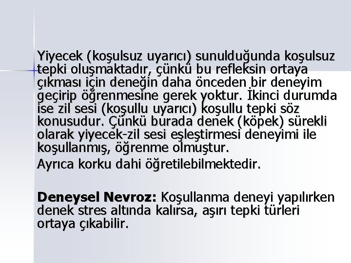 Yiyecek (koşulsuz uyarıcı) sunulduğunda koşulsuz tepki oluşmaktadır, çünkü bu refleksin ortaya çıkması için deneğin Yiyecek (koşulsuz uyarıcı) sunulduğunda koşulsuz tepki oluşmaktadır, çünkü bu refleksin ortaya çıkması için deneğin