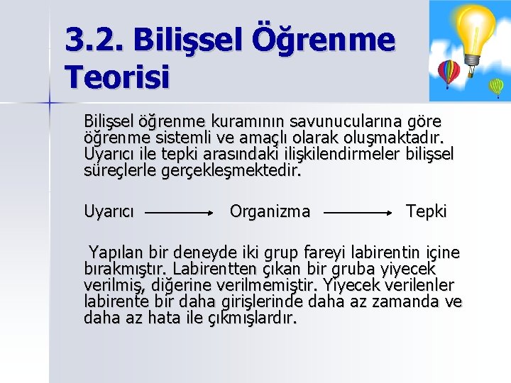 3. 2. Bilişsel Öğrenme Teorisi Bilişsel öğrenme kuramının savunucularına göre öğrenme sistemli ve amaçlı 3. 2. Bilişsel Öğrenme Teorisi Bilişsel öğrenme kuramının savunucularına göre öğrenme sistemli ve amaçlı