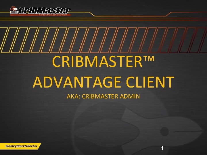 CRIBMASTER™ ADVANTAGE CLIENT AKA: CRIBMASTER ADMIN 1 