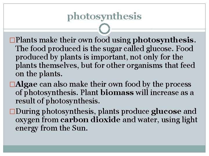 photosynthesis �Plants make their own food using photosynthesis. The food produced is the sugar