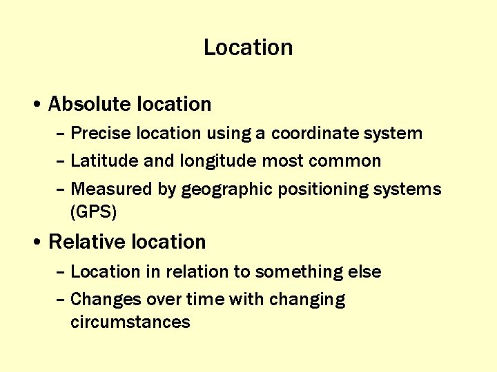 Location • Absolute location – Precise location using a coordinate system – Latitude and