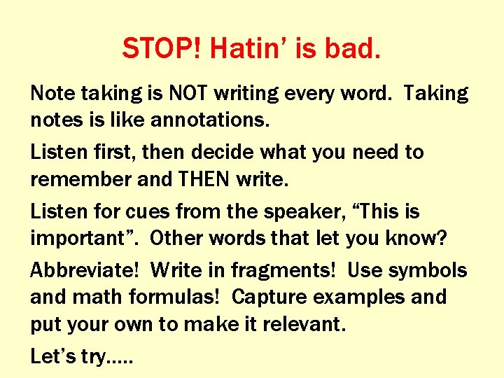 STOP! Hatin’ is bad. Note taking is NOT writing every word. Taking notes is