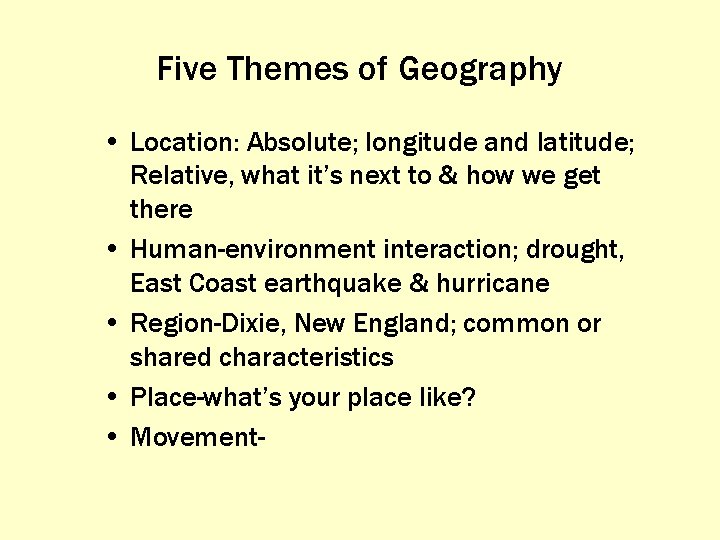 Five Themes of Geography • Location: Absolute; longitude and latitude; Relative, what it’s next