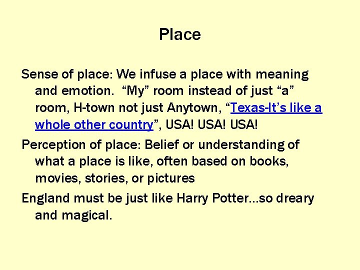 Place Sense of place: We infuse a place with meaning and emotion. “My” room