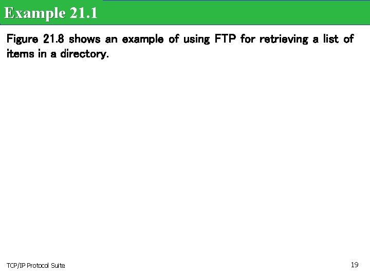 Example 21. 1 Figure 21. 8 shows an example of using FTP for retrieving
