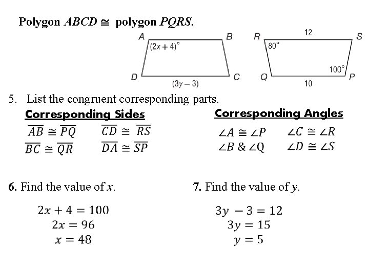 Polygon ABCD ≅ polygon PQRS. 5. List the congruent corresponding parts. Corresponding Angles Corresponding