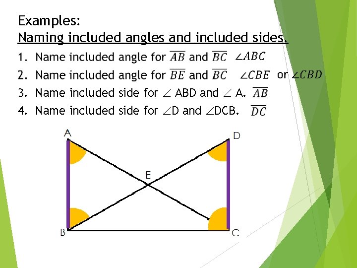 Examples: Naming included angles and included sides. 3. Name included side for ABD and