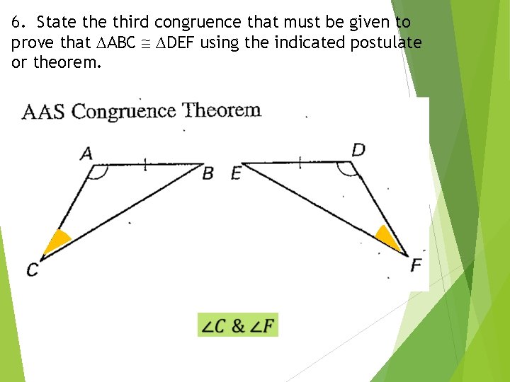 6. State third congruence that must be given to prove that ABC DEF using