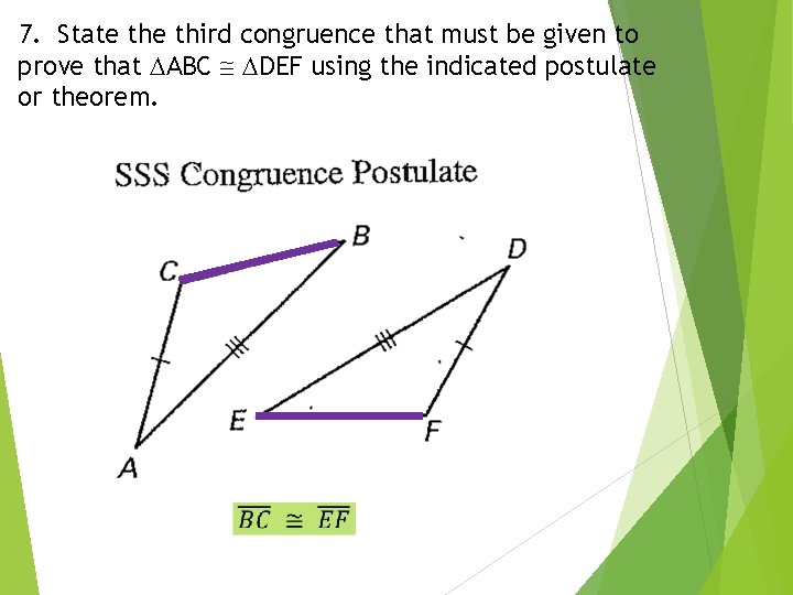 7. State third congruence that must be given to prove that ABC DEF using