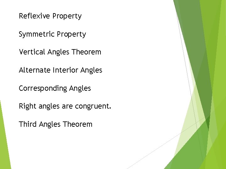 Reflexive Property Symmetric Property Vertical Angles Theorem Alternate Interior Angles Corresponding Angles Right angles