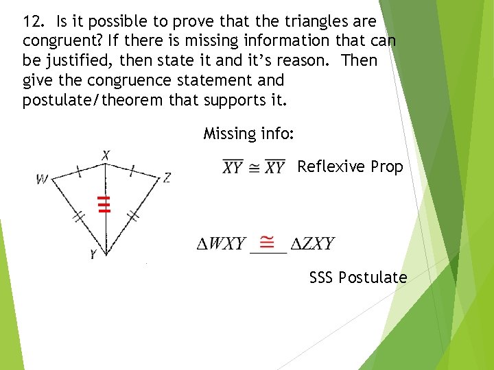 12. Is it possible to prove that the triangles are congruent? If there is