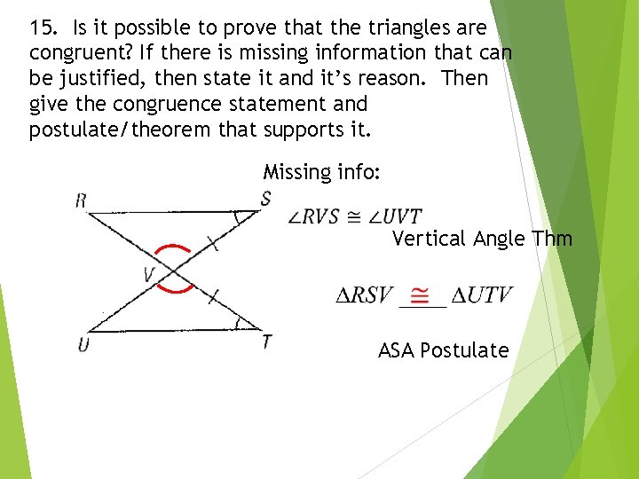 15. Is it possible to prove that the triangles are congruent? If there is