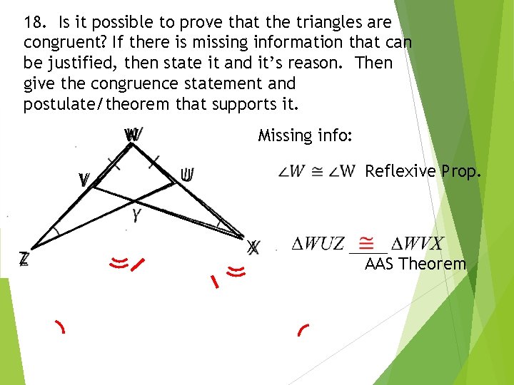18. Is it possible to prove that the triangles are congruent? If there is