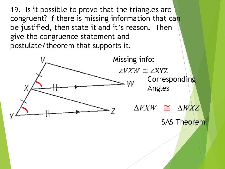 19. Is it possible to prove that the triangles are congruent? If there is