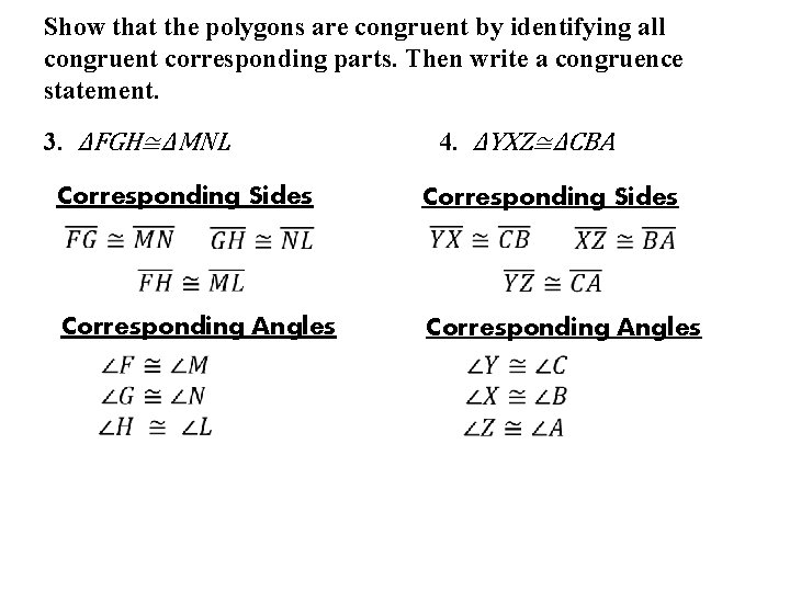 Show that the polygons are congruent by identifying all congruent corresponding parts. Then write