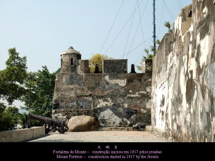 大 砲 台 Fortaleza do Monte -- construção iniciou em 1917 pelos jesuítas Mount