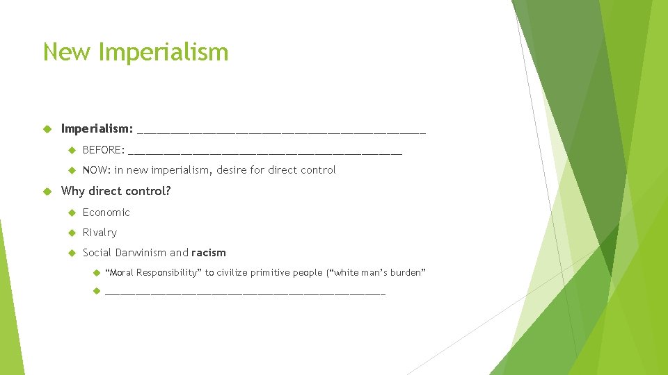 New Imperialism: ______________________ BEFORE: ________________________ NOW: in new imperialism, desire for direct control Why