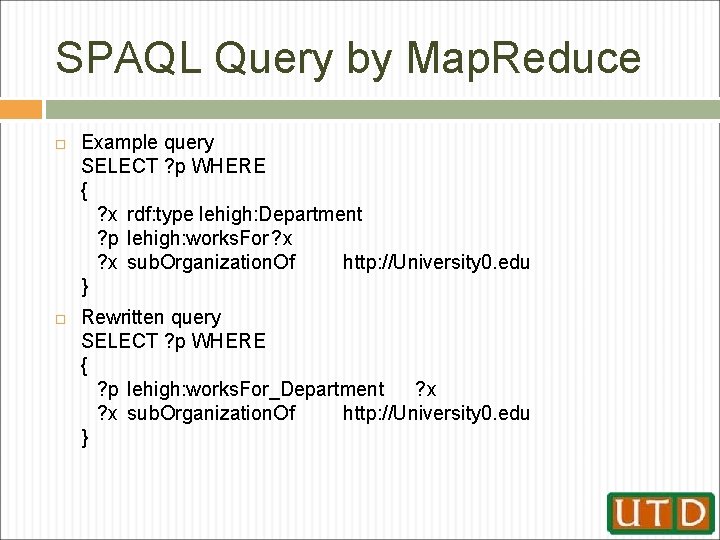 SPAQL Query by Map. Reduce Example query SELECT ? p WHERE { ? x