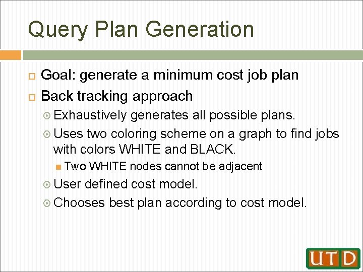 Query Plan Generation Goal: generate a minimum cost job plan Back tracking approach Exhaustively