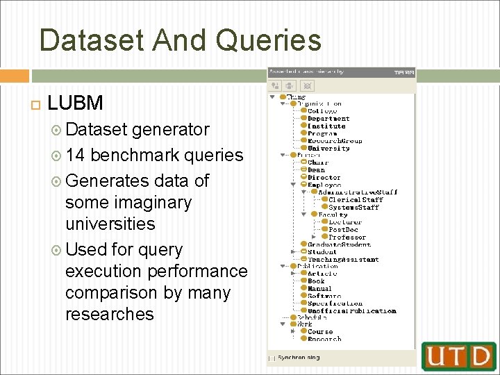 Dataset And Queries LUBM Dataset generator 14 benchmark queries Generates data of some imaginary