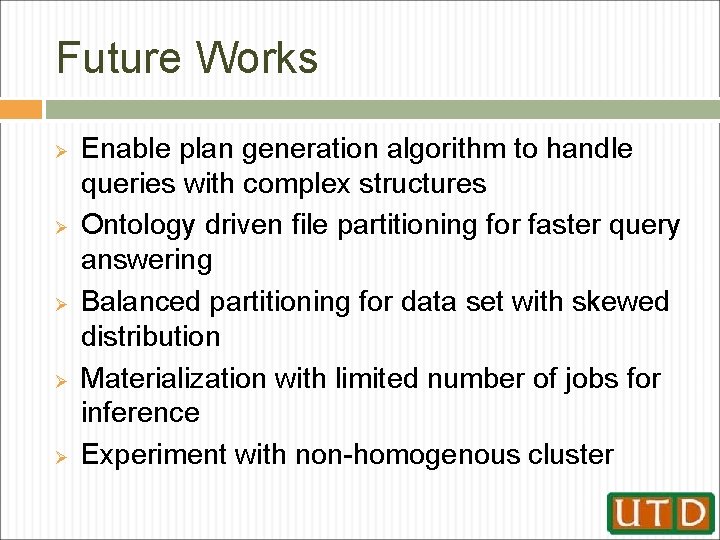 Future Works Ø Ø Ø Enable plan generation algorithm to handle queries with complex