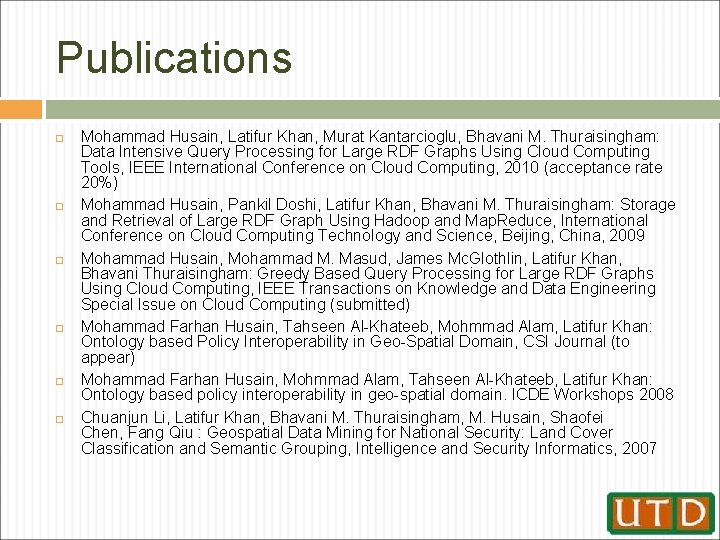 Publications Mohammad Husain, Latifur Khan, Murat Kantarcioglu, Bhavani M. Thuraisingham: Data Intensive Query Processing