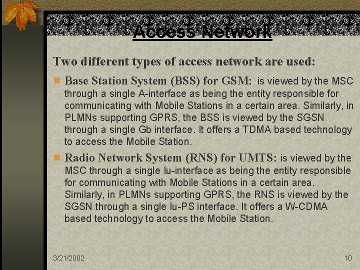Access Network Two different types of access network are used: n Base Station System