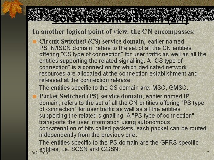 Core Network Domain (2. 1) In another logical point of view, the CN encompasses: