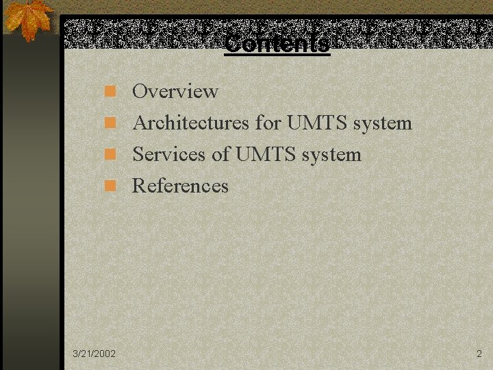 Contents n Overview n Architectures for UMTS system n Services of UMTS system n
