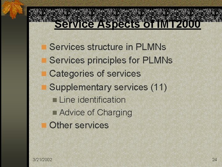 Service Aspects of IMT 2000 n Services structure in PLMNs n Services principles for