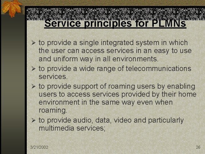 Service principles for PLMNs Ø to provide a single integrated system in which the