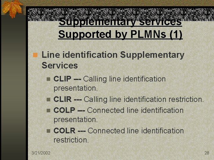 Supplementary services Supported by PLMNs (1) n Line identification Supplementary Services CLIP --- Calling