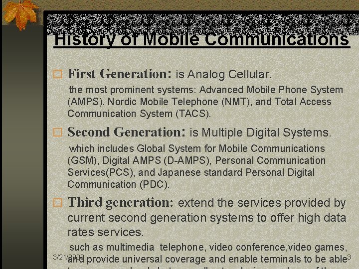 History of Mobile Communications o First Generation: is Analog Cellular. the most prominent systems: