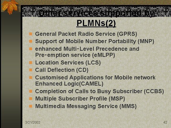 Other services supported by PLMNs(2) n General Packet Radio Service (GPRS) n Support of