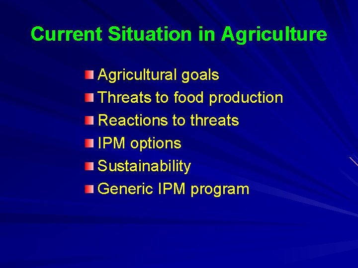 Current Situation in Agriculture Agricultural goals Threats to food production Reactions to threats IPM Current Situation in Agriculture Agricultural goals Threats to food production Reactions to threats IPM