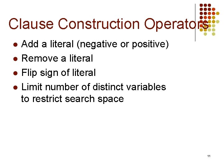 Clause Construction Operators l l Add a literal (negative or positive) Remove a literal Clause Construction Operators l l Add a literal (negative or positive) Remove a literal