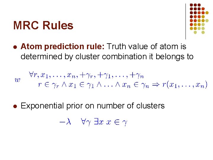 MRC Rules l Atom prediction rule: Truth value of atom is determined by cluster MRC Rules l Atom prediction rule: Truth value of atom is determined by cluster