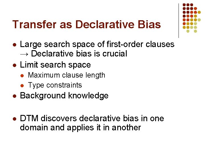 Transfer as Declarative Bias l l Large search space of first-order clauses → Declarative Transfer as Declarative Bias l l Large search space of first-order clauses → Declarative