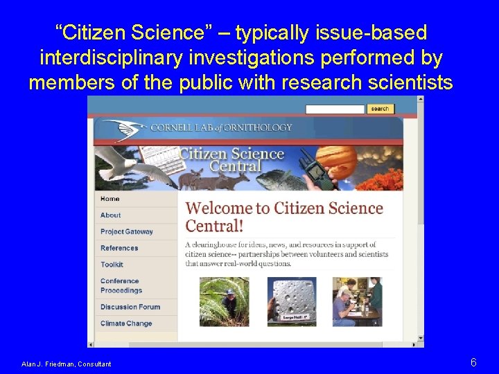 “Citizen Science” – typically issue-based interdisciplinary investigations performed by members of the public with