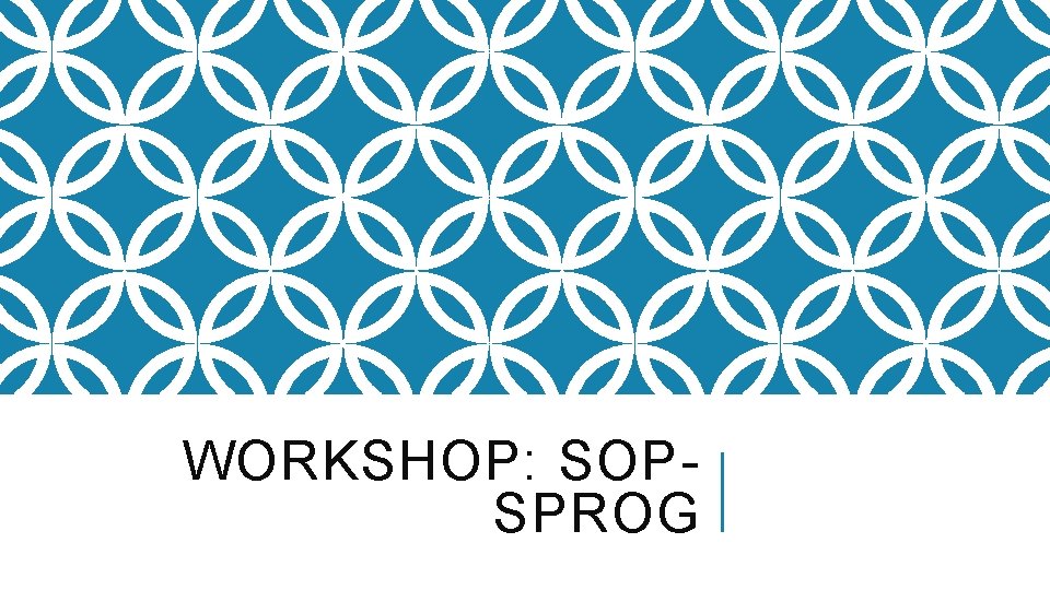 WORKSHOP: SOPSPROG 