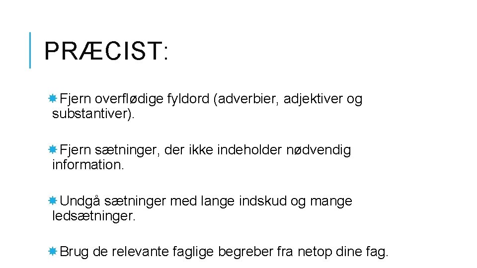 PRÆCIST: Fjern overflødige fyldord (adverbier, adjektiver og substantiver). Fjern sætninger, der ikke indeholder nødvendig