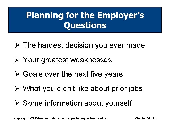 Planning for the Employer’s Questions Ø The hardest decision you ever made Ø Your