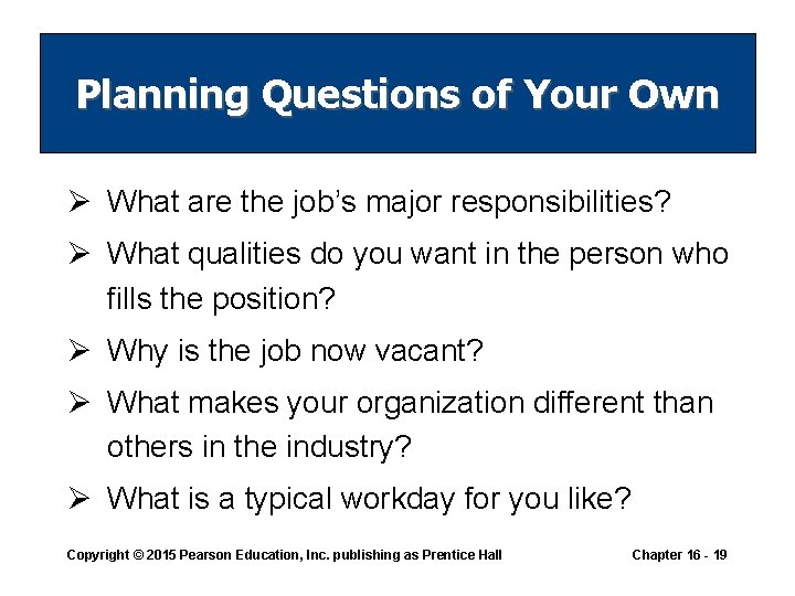 Planning Questions of Your Own Ø What are the job’s major responsibilities? Ø What